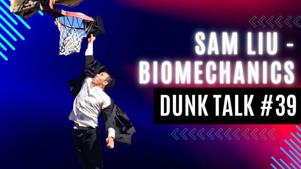 The Biomechanics Behind Dunking with Sam Liu. Dunk Talk Podcast episode 39 YouTube thumbnail.