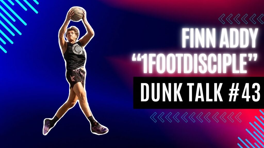 Finn 1FootDisciple Addy — One of the Most Improved Dunkers of 2024. Dunk Talk Podcast episode 43 YouTube thumbnail.