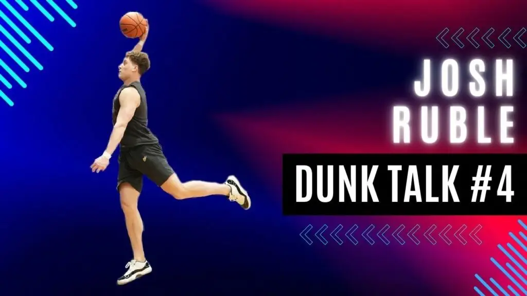 How Josh Ruble Gained 8 Inches of Vertical and Added 20+ New Dunks. Dunk Talk Podcast episode 4 YouTube thumbnail.