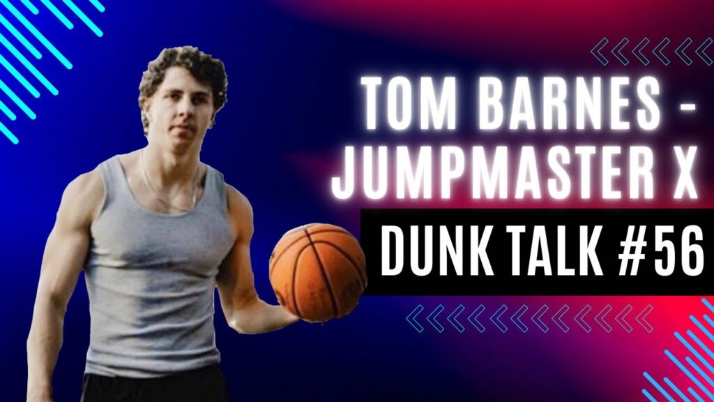 Tom Barnes’ Dunk Journey and the Founding of JumpX. Dunk Talk Podcast episode 56 YouTube thumbnail.