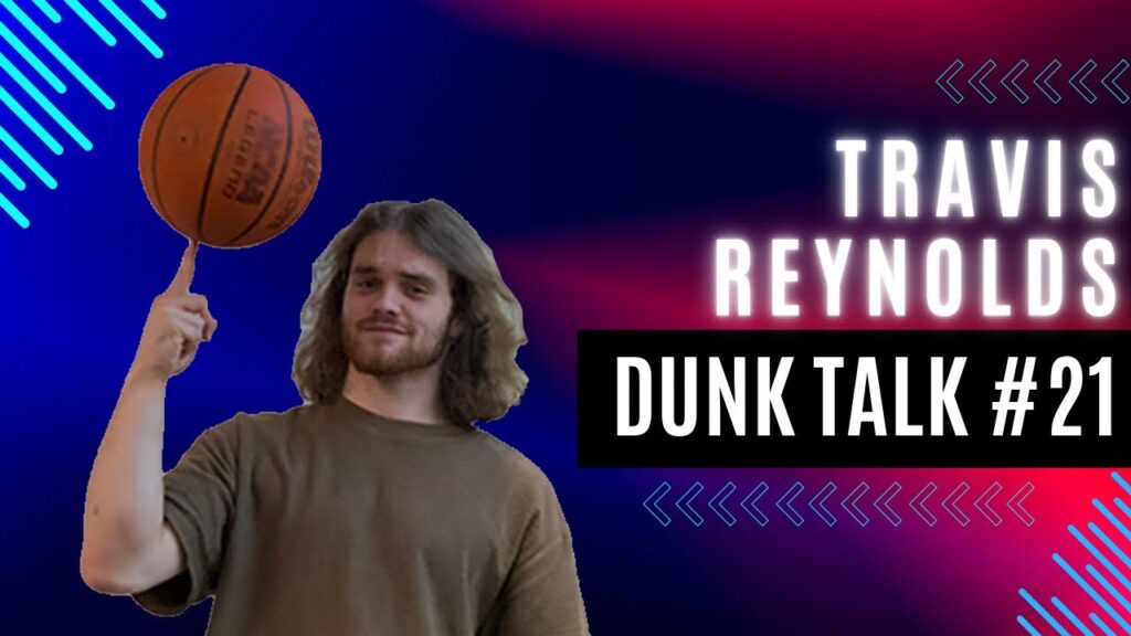 Travis Reynolds’ Dunk Journey, Injury History, and Incredible Resilience. Dunk Talk Podcast episode 21 YouTube thumbnail.